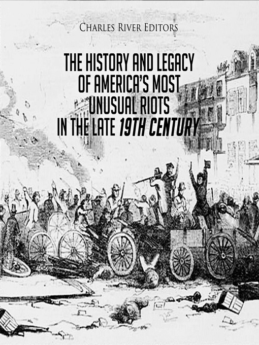 Title details for The History and Legacy of America's Most Unusual Riots in the Late 19th Century by Charles River Editors - Available